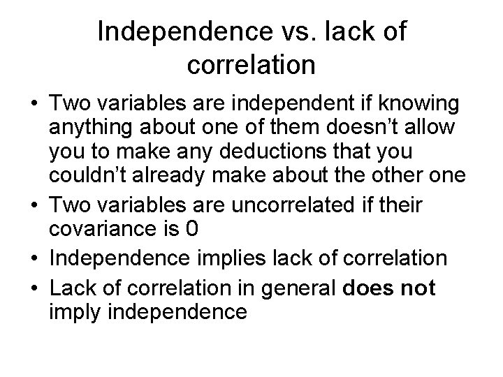 Independence vs. lack of correlation • Two variables are independent if knowing anything about