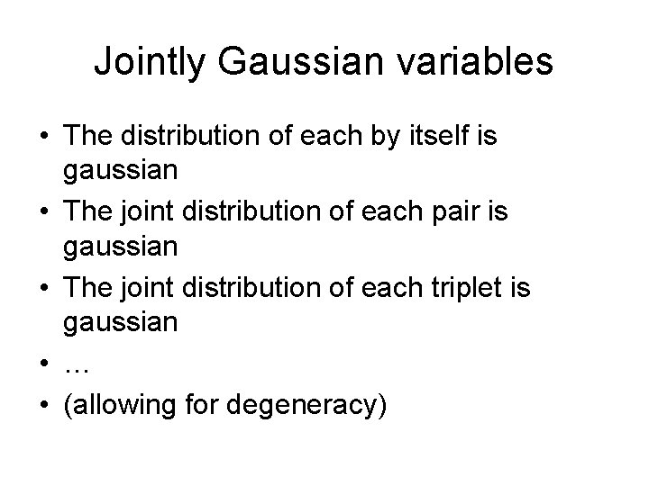 Jointly Gaussian variables • The distribution of each by itself is gaussian • The