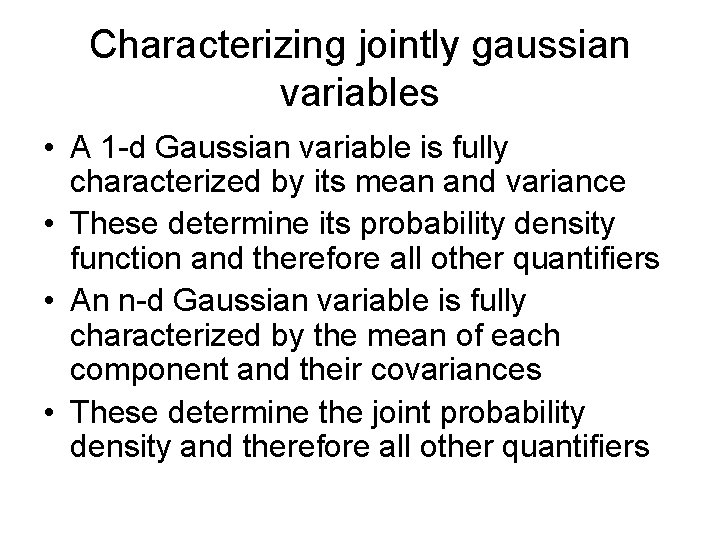 Characterizing jointly gaussian variables • A 1 -d Gaussian variable is fully characterized by