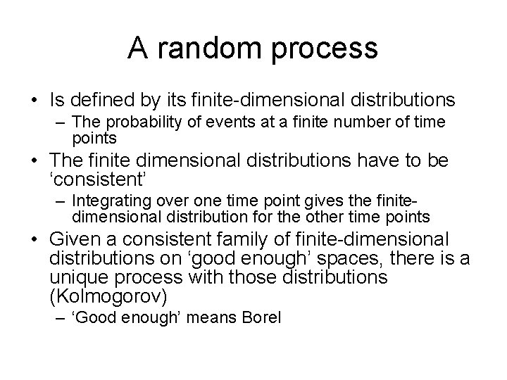 A random process • Is defined by its finite-dimensional distributions – The probability of