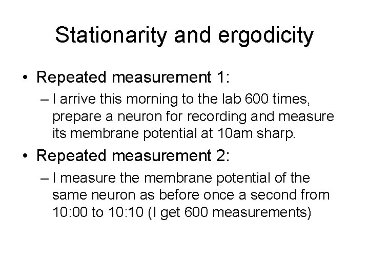 Stationarity and ergodicity • Repeated measurement 1: – I arrive this morning to the