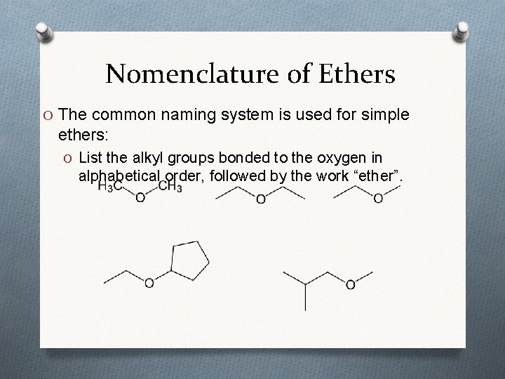 Nomenclature of Ethers O The common naming system is used for simple ethers: O