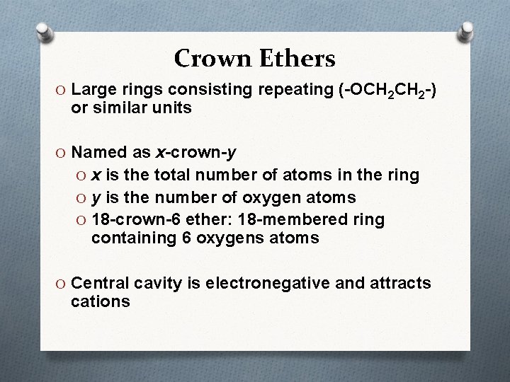 Crown Ethers O Large rings consisting repeating (-OCH 2 -) or similar units O
