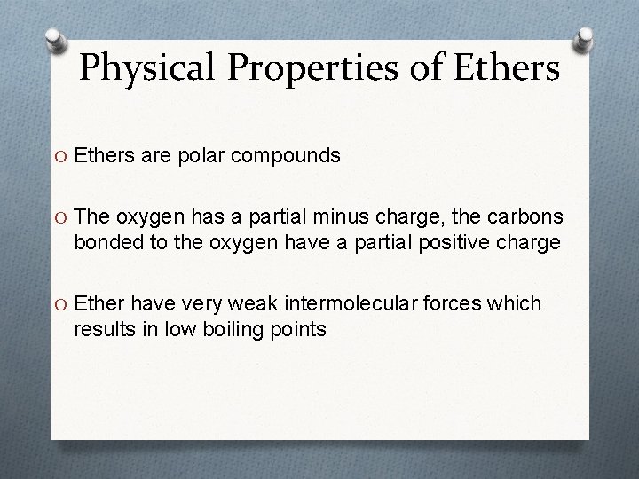 Physical Properties of Ethers O Ethers are polar compounds O The oxygen has a