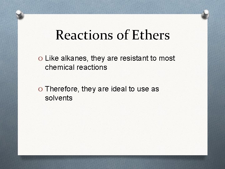 Reactions of Ethers O Like alkanes, they are resistant to most chemical reactions O