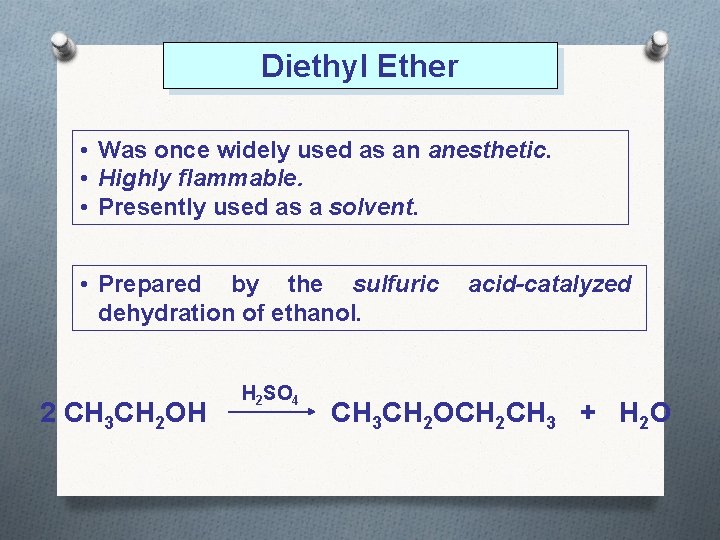 Diethyl Ether • Was once widely used as an anesthetic. • Highly flammable. •