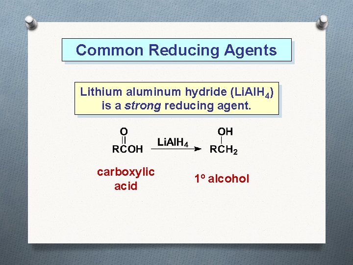 Common Reducing Agents Lithium aluminum hydride (Li. Al. H 4) is a strong reducing