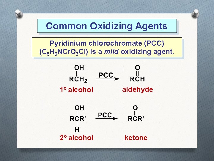 Common Oxidizing Agents Pyridinium chlorochromate (PCC) (C 5 H 6 NCr. O 3 Cl)