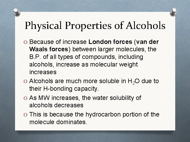 Physical Properties of Alcohols O Because of increase London forces (van der Waals forces)