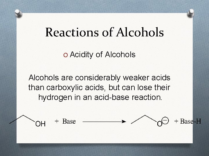 Reactions of Alcohols O Acidity of Alcohols are considerably weaker acids than carboxylic acids,