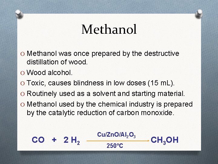 Methanol O Methanol was once prepared by the destructive distillation of wood. O Wood