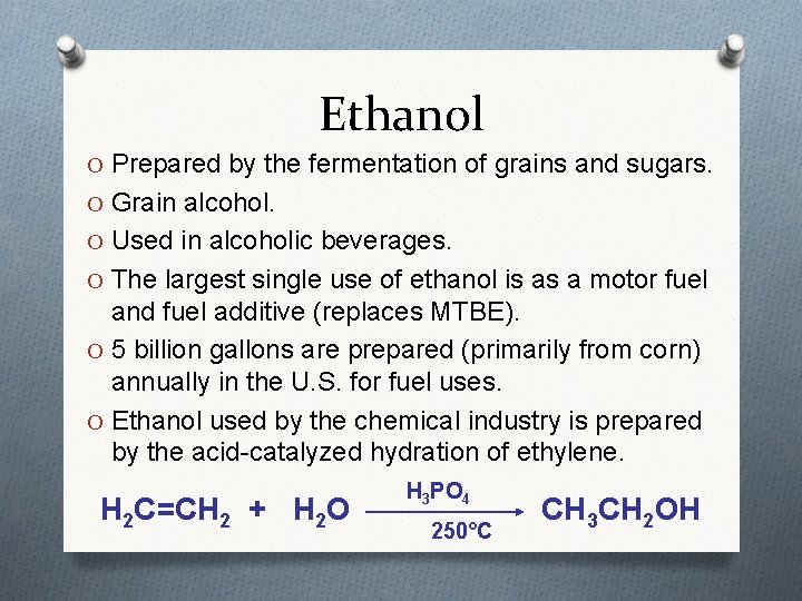 Ethanol O Prepared by the fermentation of grains and sugars. O Grain alcohol. O