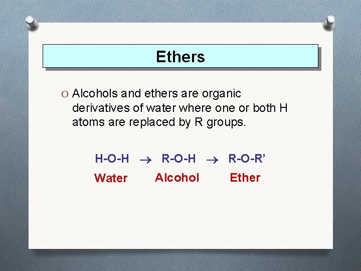 Ethers O Alcohols and ethers are organic derivatives of water where one or both