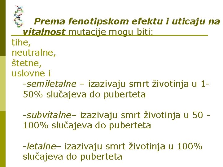 Prema fenotipskom efektu i uticaju na vitalnost mutacije mogu biti: tihe, neutralne, štetne, uslovne