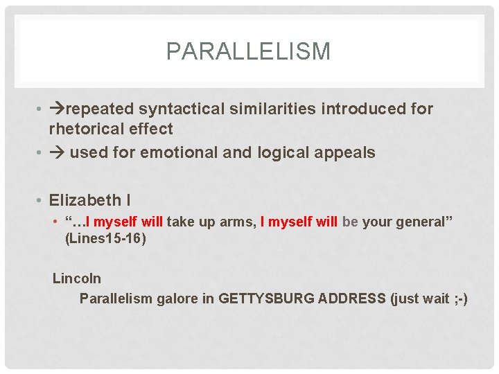 PARALLELISM • repeated syntactical similarities introduced for rhetorical effect • used for emotional and