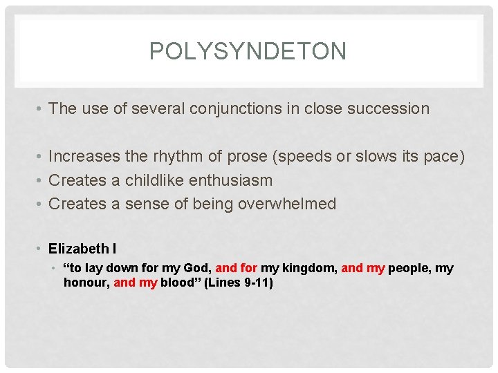 POLYSYNDETON • The use of several conjunctions in close succession • Increases the rhythm