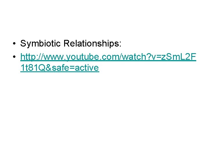  • Symbiotic Relationships: • http: //www. youtube. com/watch? v=z. Sm. L 2 F