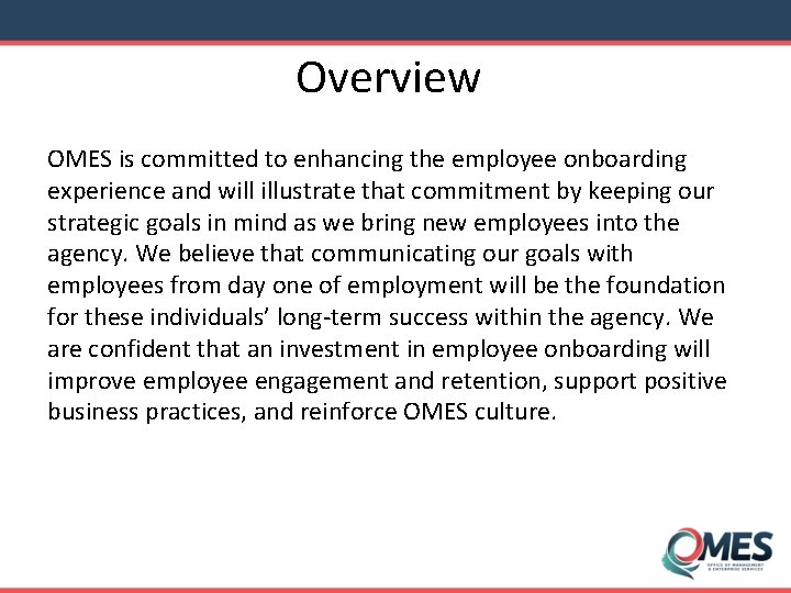 Overview OMES is committed to enhancing the employee onboarding experience and will illustrate that