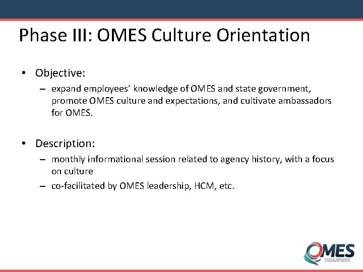 Phase III: OMES Culture Orientation • Objective: – expand employees’ knowledge of OMES and