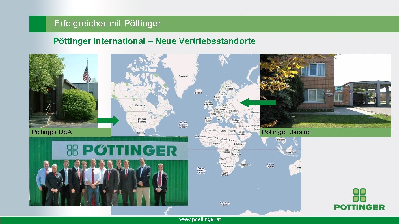 Erfolgreicher mit Pöttinger international – Neue Vertriebsstandorte Pöttinger USA Pöttinger Ukraine www. poettinger. at
