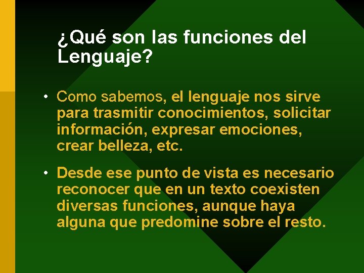 ¿Qué son las funciones del Lenguaje? • Como sabemos, el lenguaje nos sirve para