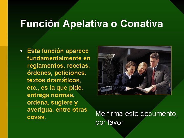 Función Apelativa o Conativa • Esta función aparece fundamentalmente en reglamentos, recetas, órdenes, peticiones,
