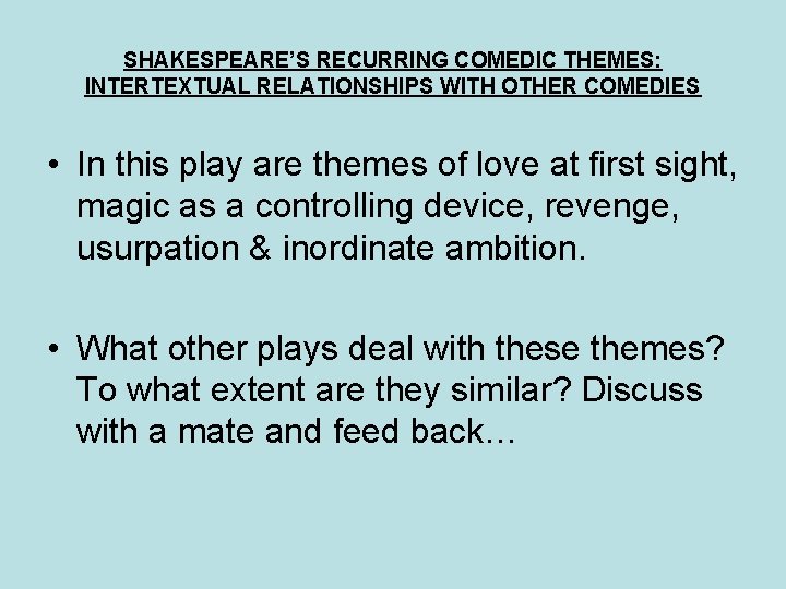 SHAKESPEARE’S RECURRING COMEDIC THEMES: INTERTEXTUAL RELATIONSHIPS WITH OTHER COMEDIES • In this play are