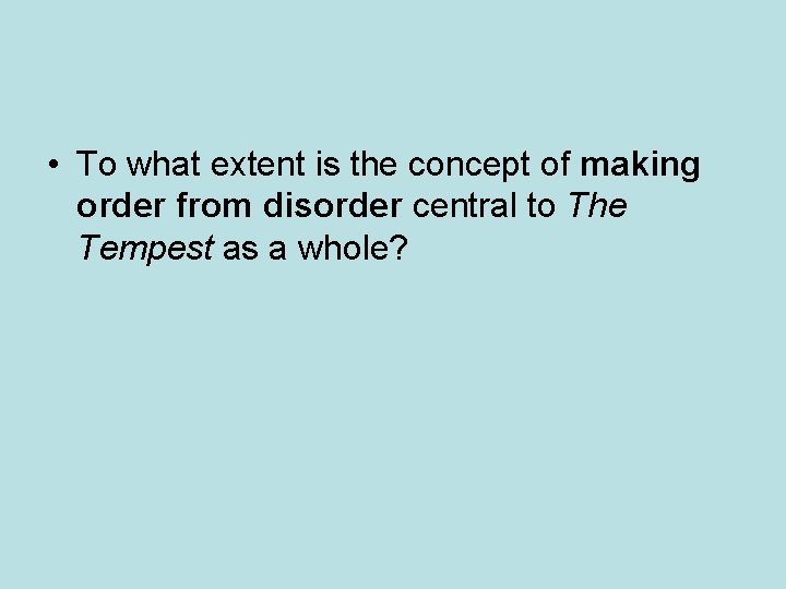  • To what extent is the concept of making order from disorder central