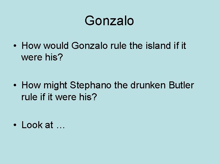 Gonzalo • How would Gonzalo rule the island if it were his? • How