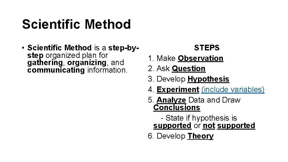 Scientific Method • Scientific Method is a step-bystep organized plan for gathering, organizing, and