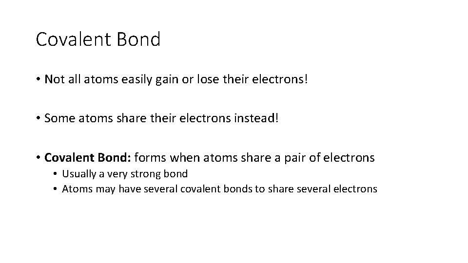 Covalent Bond • Not all atoms easily gain or lose their electrons! • Some