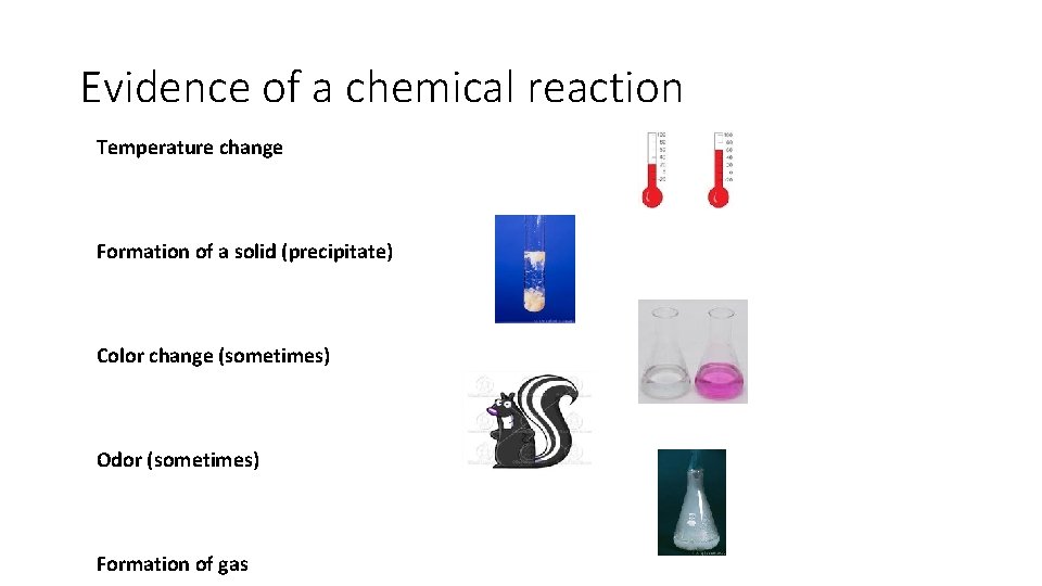 Evidence of a chemical reaction Temperature change Formation of a solid (precipitate) Color change