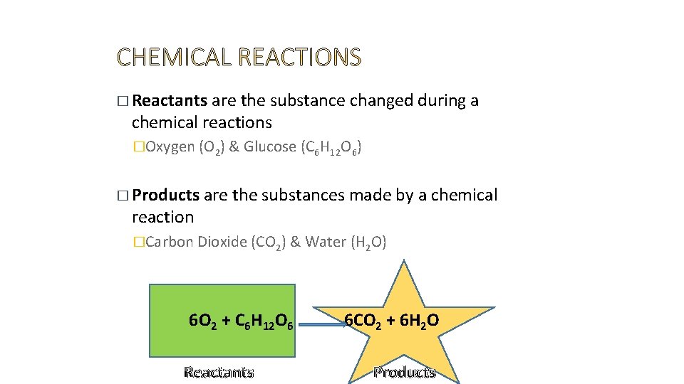 � Reactants are the substance changed during a chemical reactions �Oxygen (O 2) &