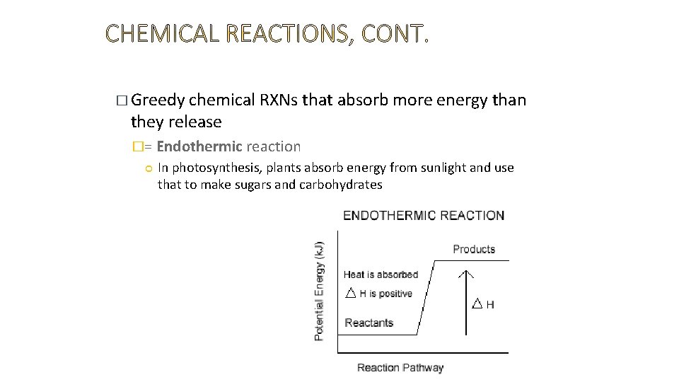 � Greedy chemical RXNs that absorb more energy than they release �= Endothermic reaction