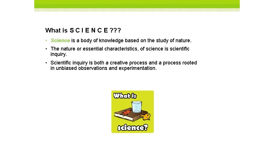 What is S C I E N C E ? ? ? • Science