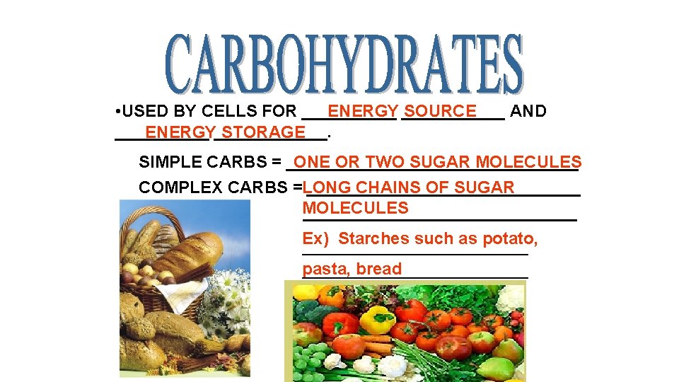  • USED BY CELLS FOR _____ ENERGY ______ SOURCE AND _____ ENERGY______. STORAGE
