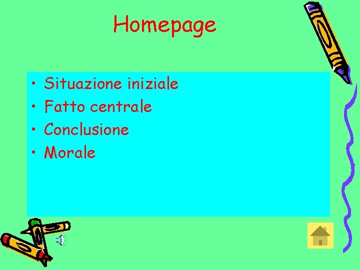 Homepage • • Situazione iniziale Fatto centrale Conclusione Morale 