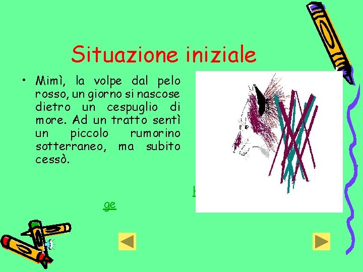 Situazione iniziale • Mimì, la volpe dal pelo rosso, un giorno si nascose dietro
