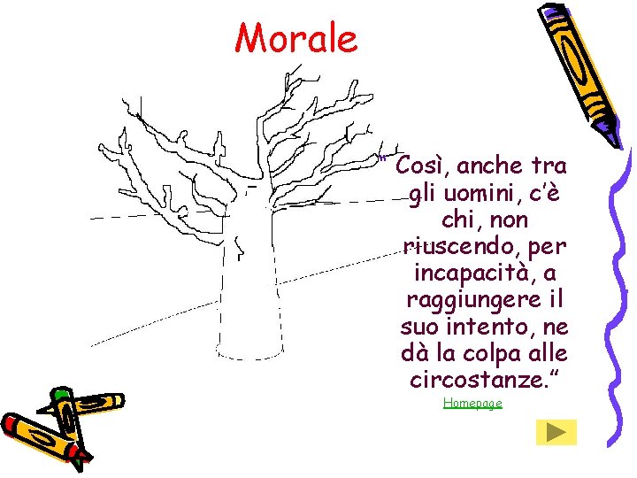 Morale “ Così, anche tra gli uomini, c’è chi, non riuscendo, per incapacità, a