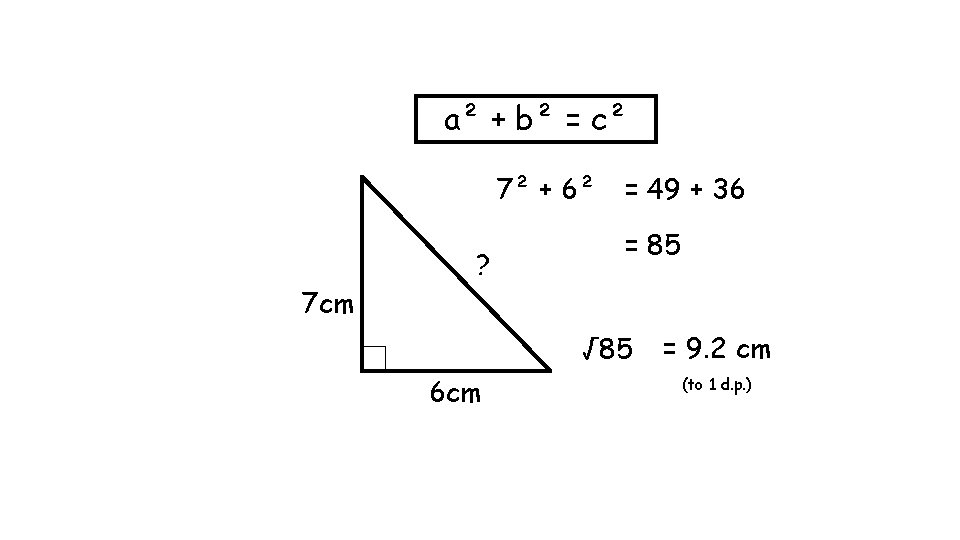 a² + b² = c² 7² + 6² 7 cm ? = 49 +