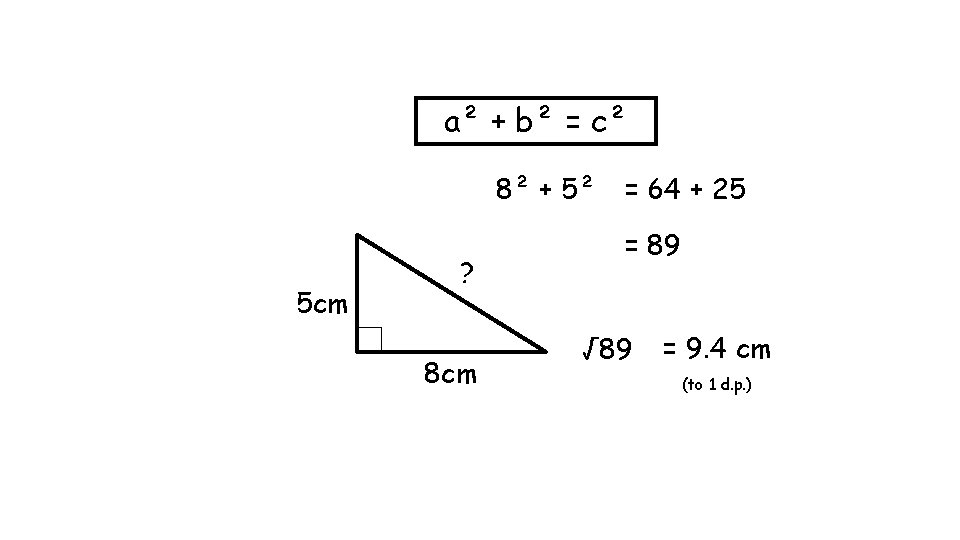 a² + b² = c² 8² + 5² 5 cm ? 8 cm =