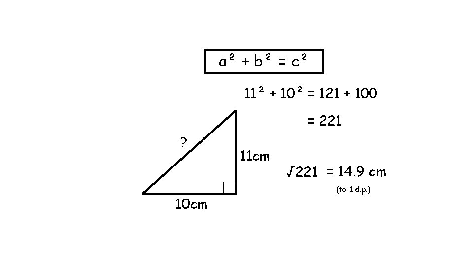 a² + b² = c² 11² + 10² = 121 + 100 = 221