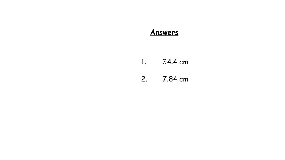 Answers 1. 34. 4 cm 2. 7. 84 cm 