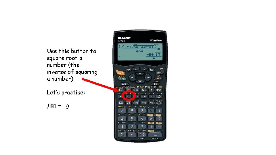 Use this button to square root a number (the inverse of squaring a number)