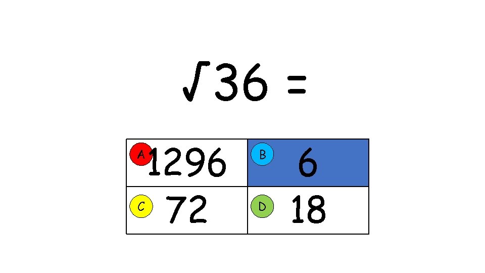 √ 36 = 1296 72 A B C D 6 18 