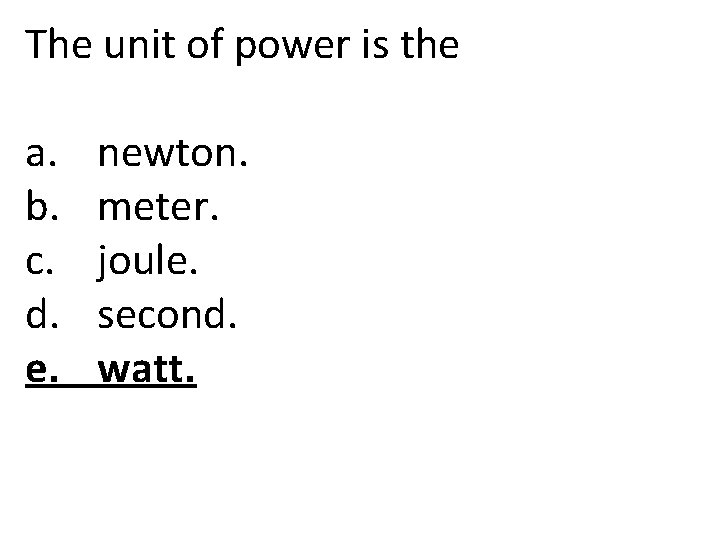 The unit of power is the a. b. c. d. e. newton. meter. joule.