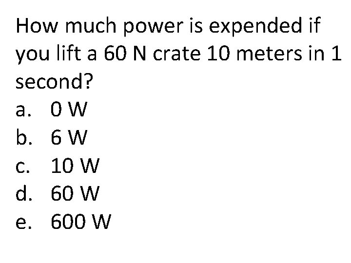 How much power is expended if you lift a 60 N crate 10 meters