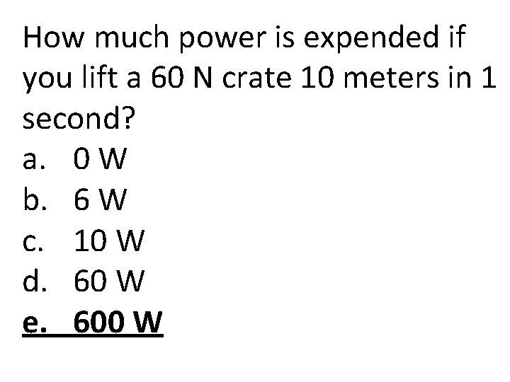 How much power is expended if you lift a 60 N crate 10 meters