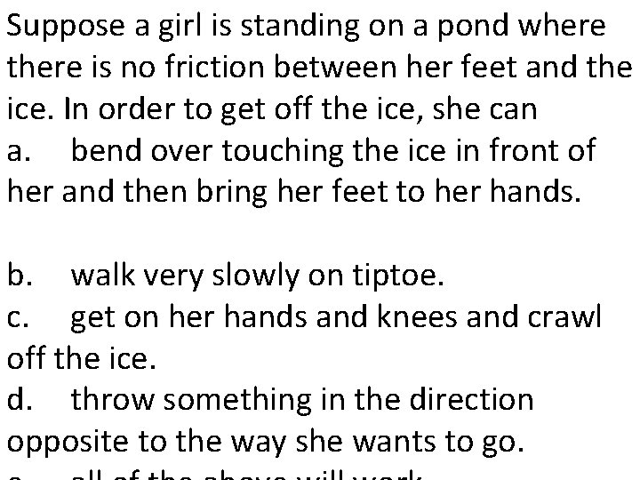 Suppose a girl is standing on a pond where there is no friction between