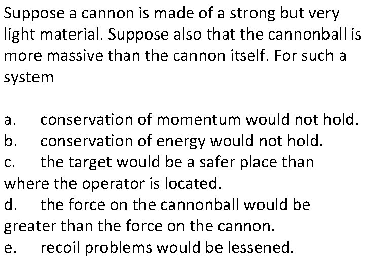 Suppose a cannon is made of a strong but very light material. Suppose also